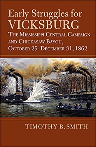 Early Struggles for Vicksburg: The Mississippi Central Campaign and Chickasaw Bayou, October 25-December 31, 1862