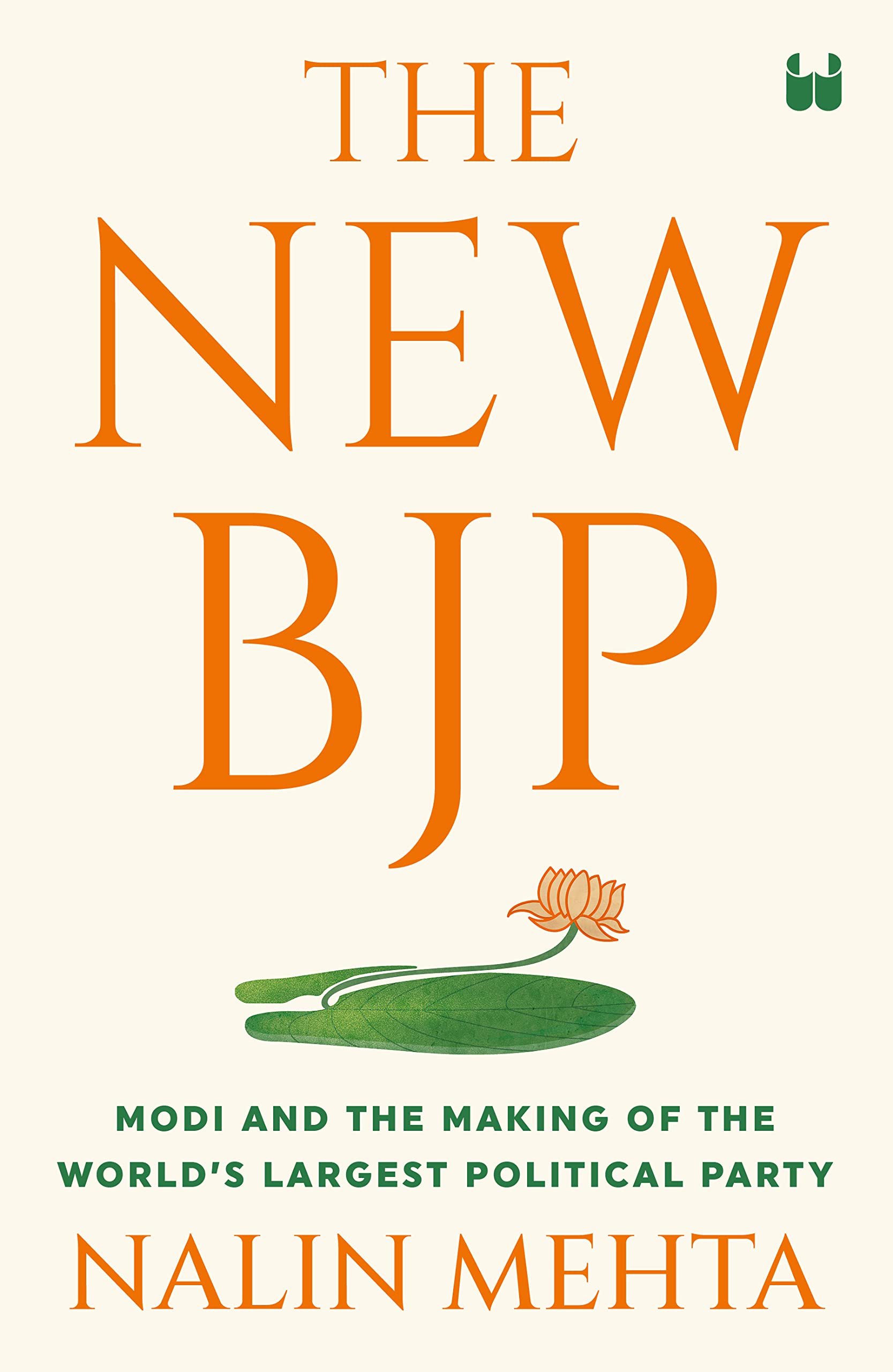 The New BJP: Modi and the Making of the World’s Largest Political Party