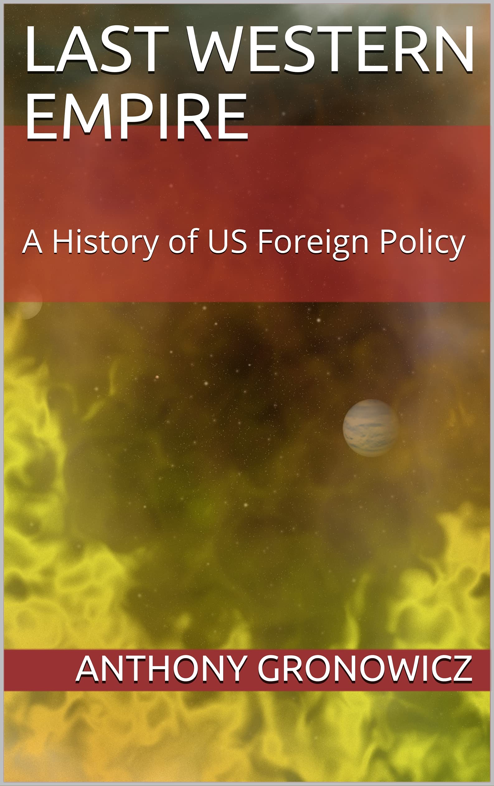 Last Western Empire A History of US Foreign Policy by Anthony