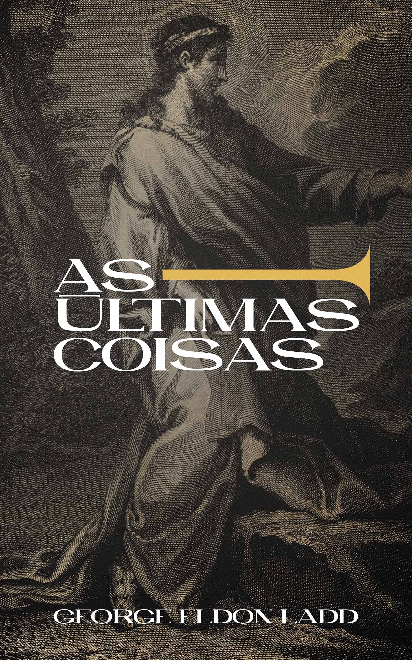 As Últimas Coisas: Uma Escatologia para Todos (Escatologia Essencial Livro 2)