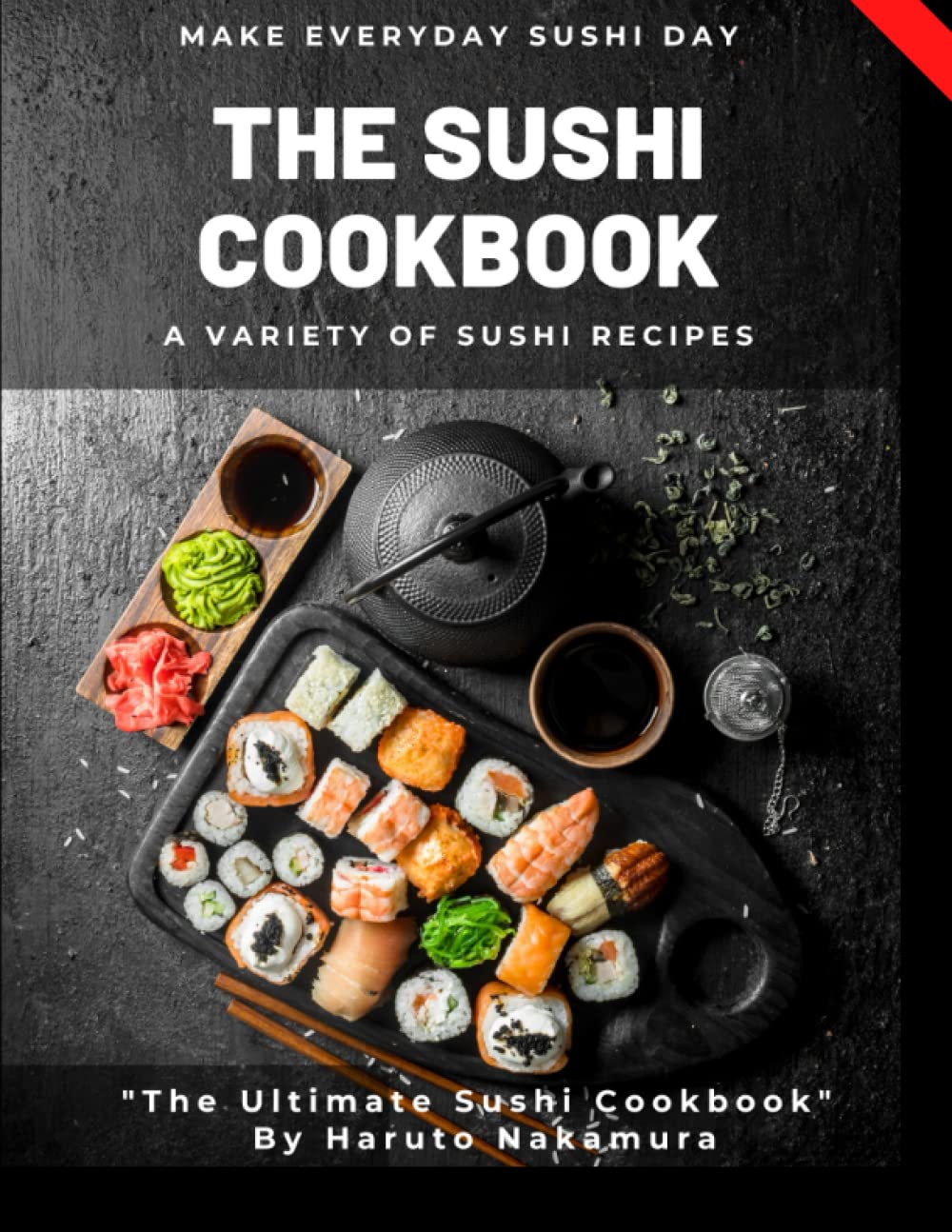 THE SUSHI COOKBOOK: A Variety of Sushi Recipes by M° Haruto Nakamura by