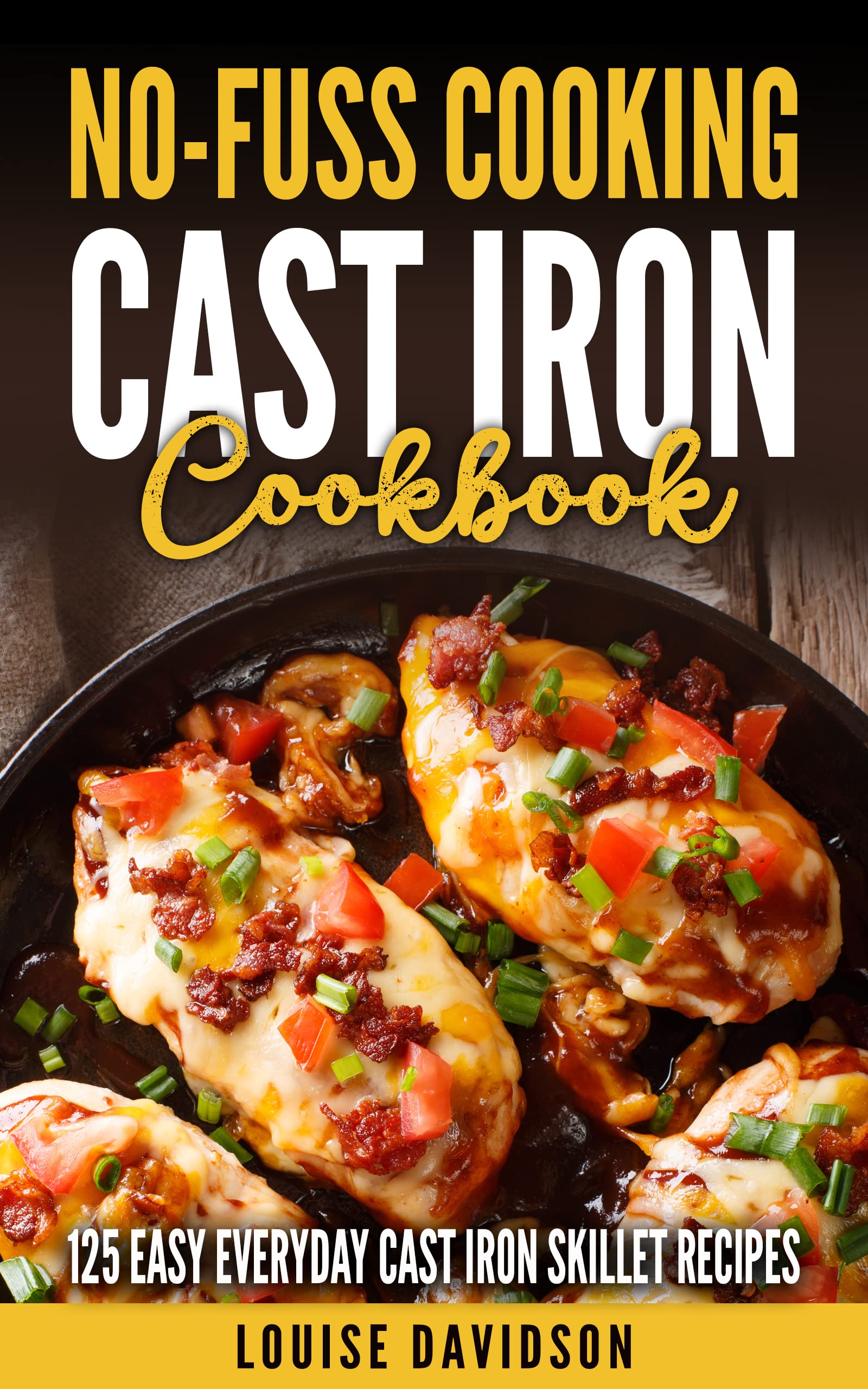 CastIron Cookbook 125 Easy Everyday CastIron Skillet Recipes by Louise Davidson Goodreads