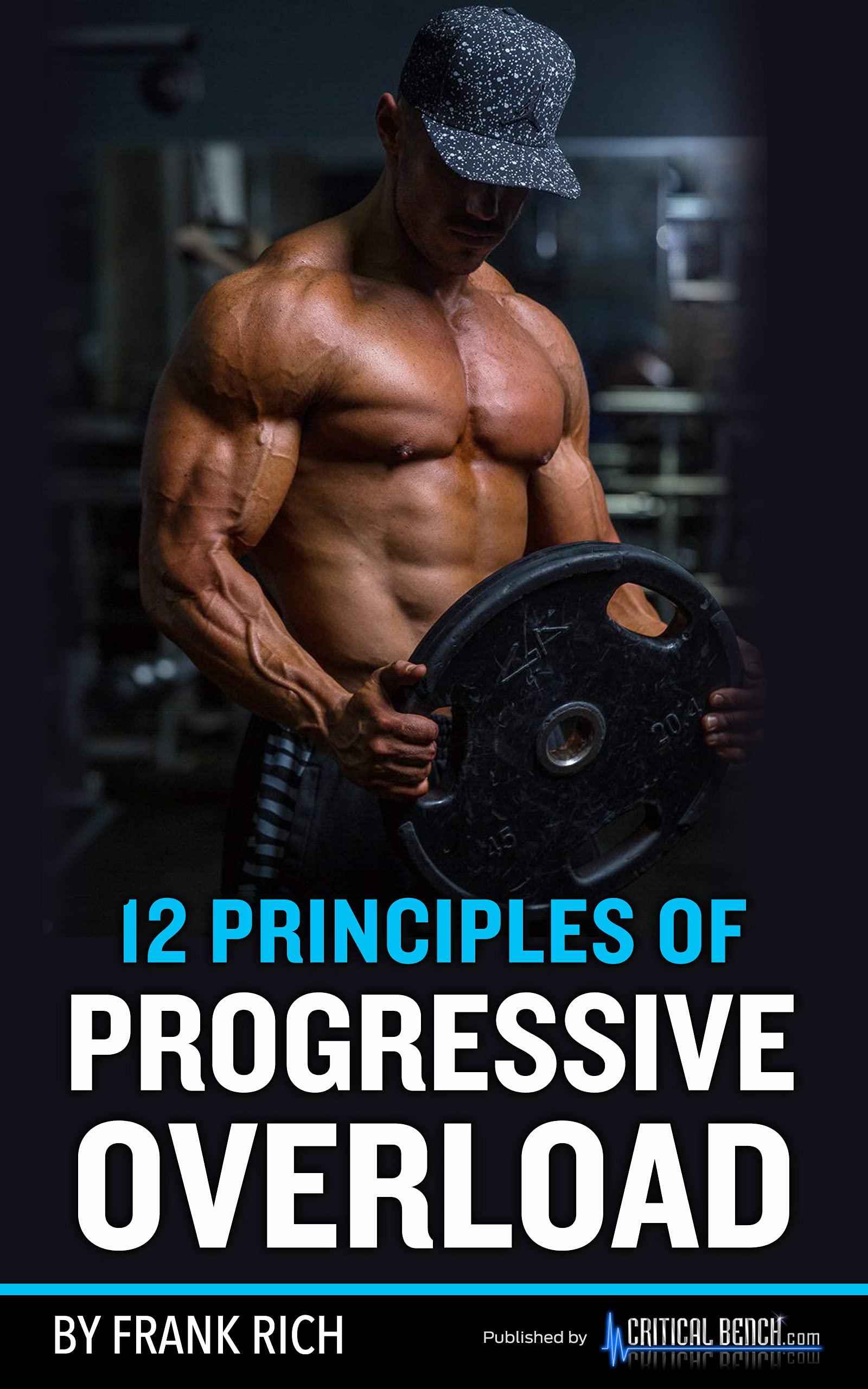 12 Principles Of Progressive Overload by Critical Bench Goodreads