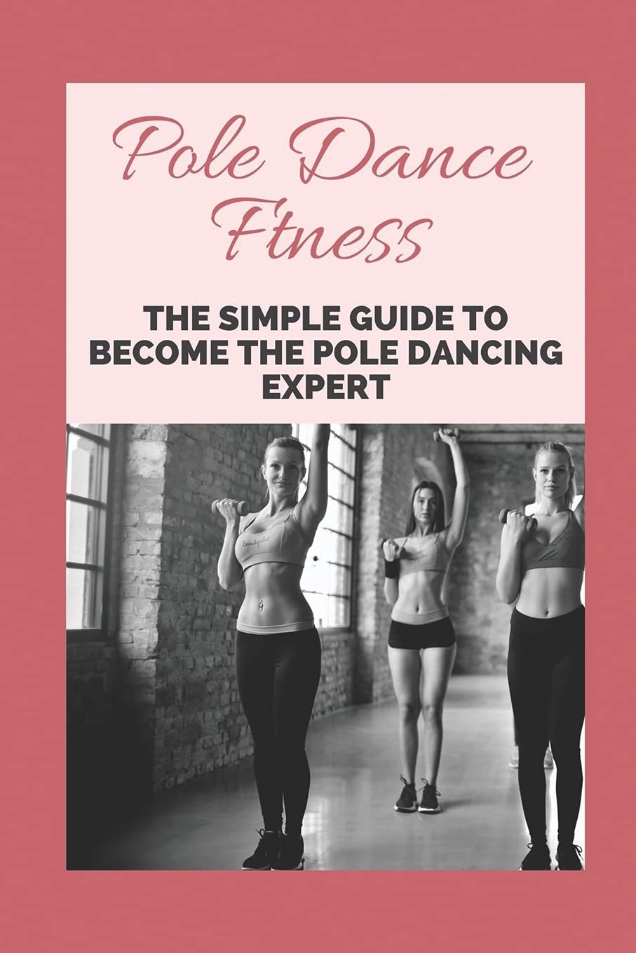 Pole Dance Ftness The Simple Guide To The Pole Dancing Expert