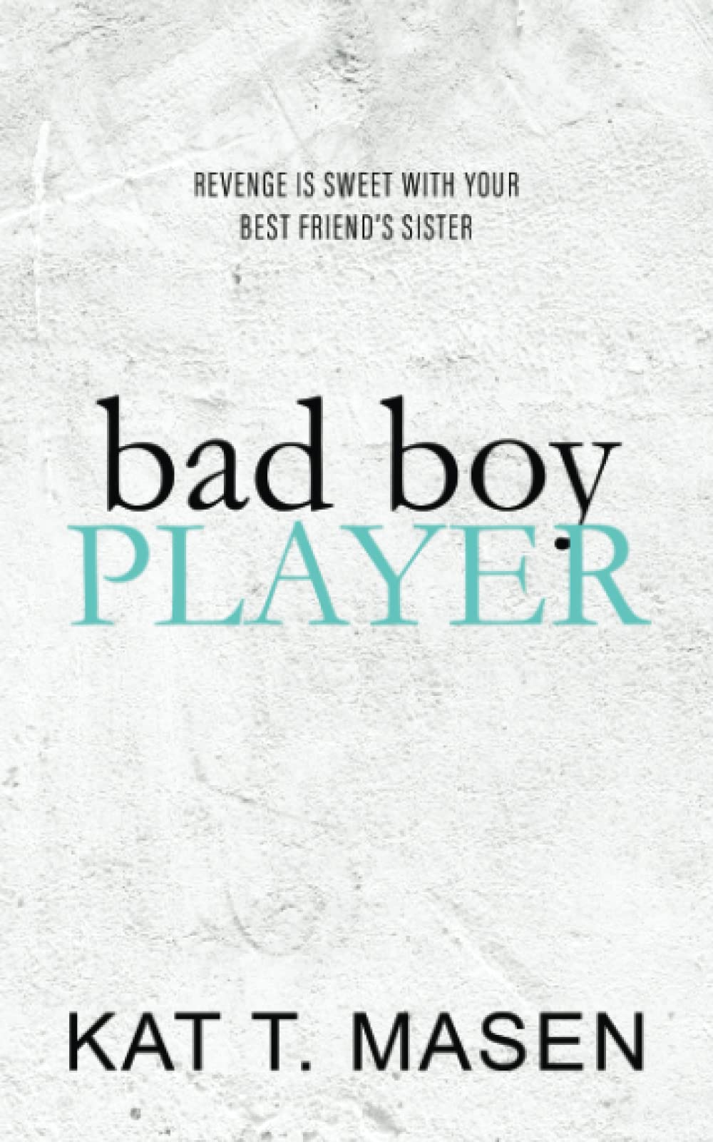 Bad Boy Player by Kat T.Masen Goodreads