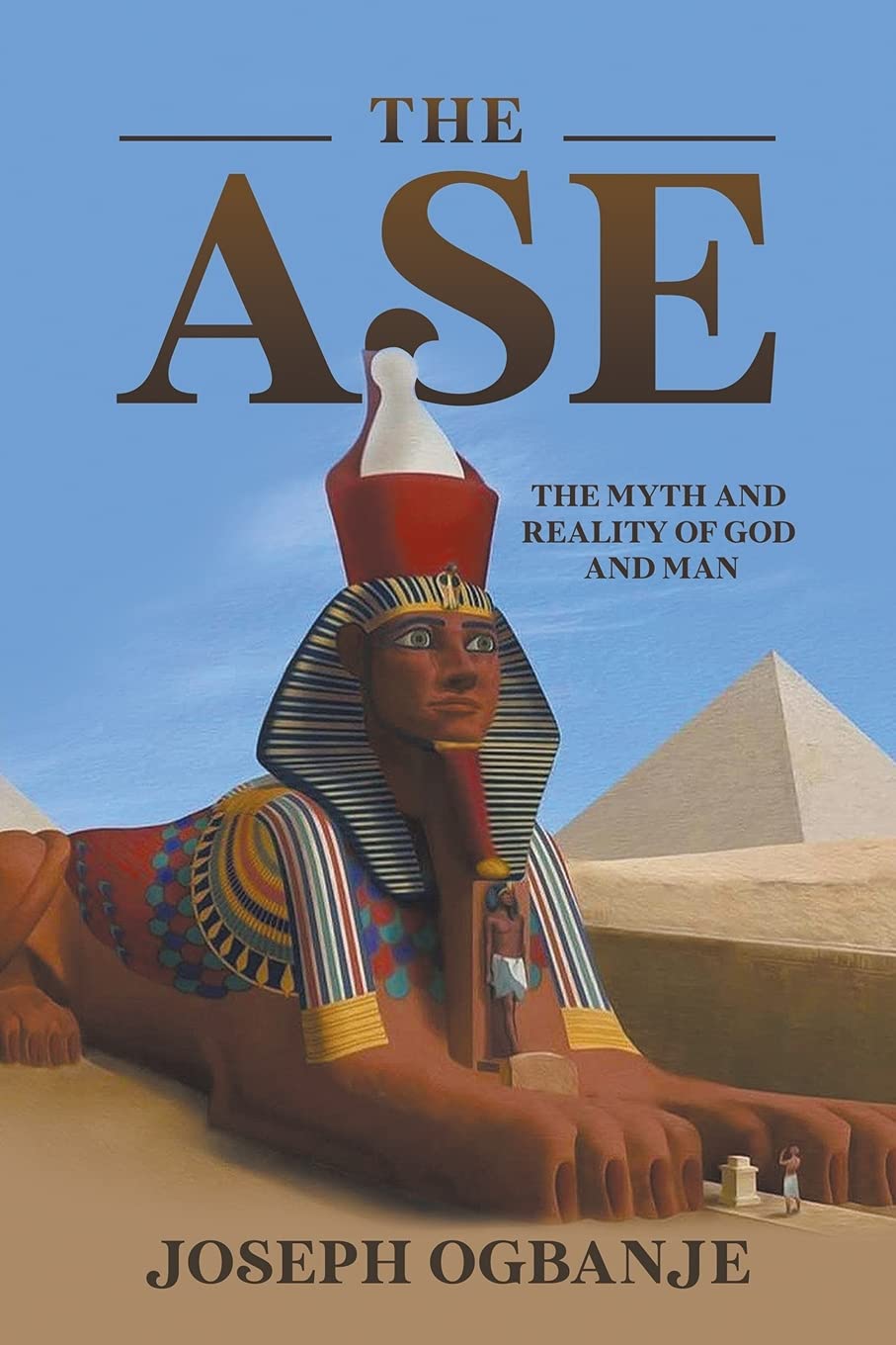 The Ase: The Myth and Reality of God and Man by Joseph Ogbanje | Goodreads