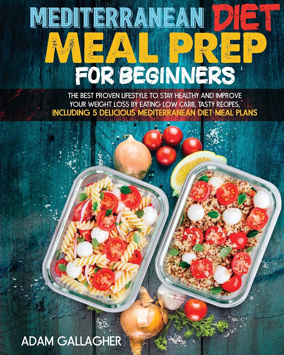 Mediterranean Diet Meal Prep for Beginners: The Best Proven Lifestyle ...