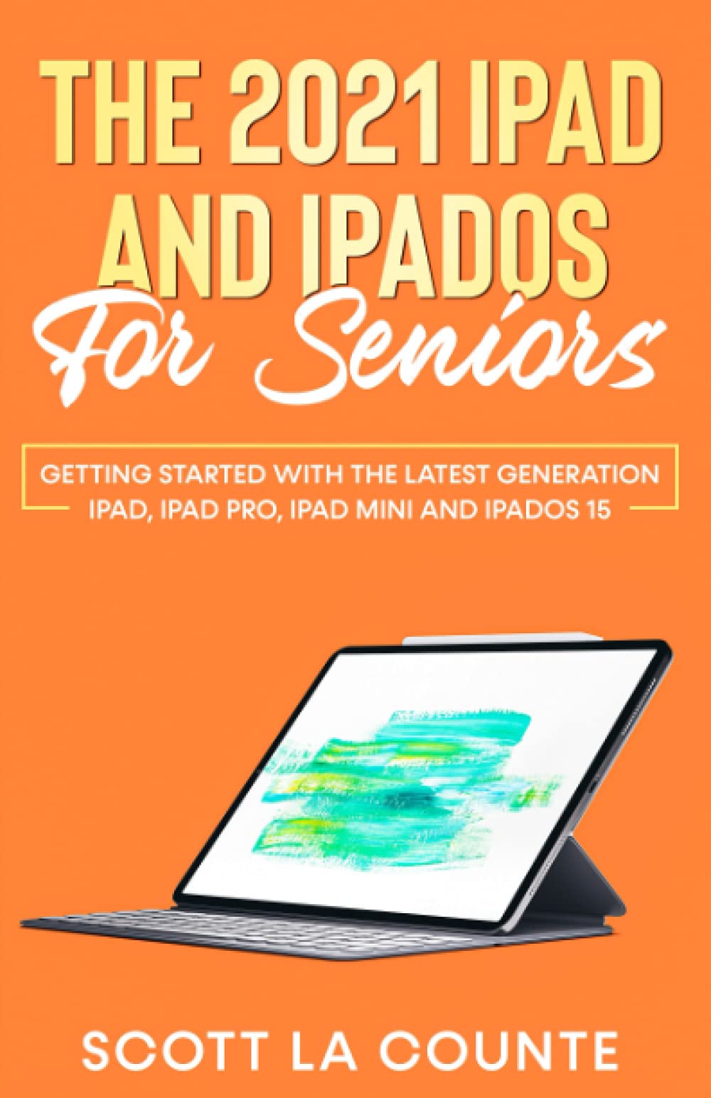 The 2021 iPad and iPadOS for Seniors: Getting Started With the Latest ...