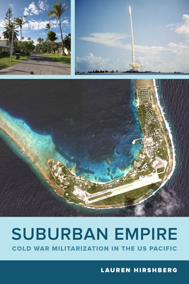 Suburban Empire: Cold War Militarization in the US Pacific (American Crossroads)