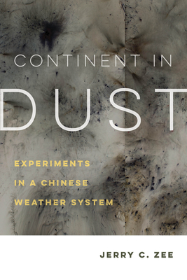 Continent in Dust: Experiments in a Chinese Weather System (Critical Environments: Nature, Science, and Politics)