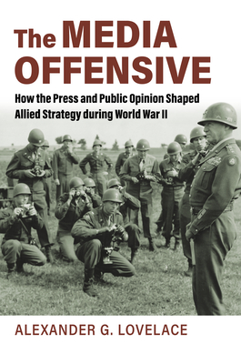 How the Press and Public Opinion Shaped Allied Strategy During World War II