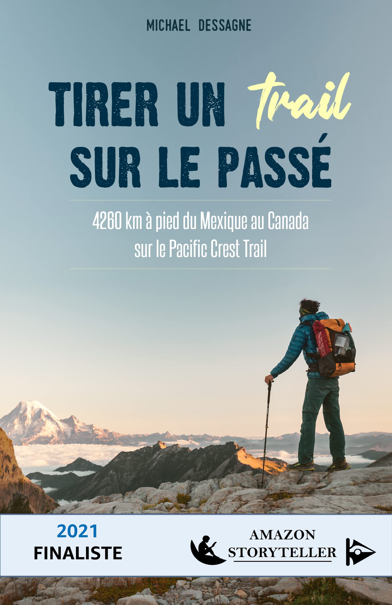 Tirer un trail sur le passé: 4260 km à pied du Mexique au Canada sur le Pacific Crest Trail