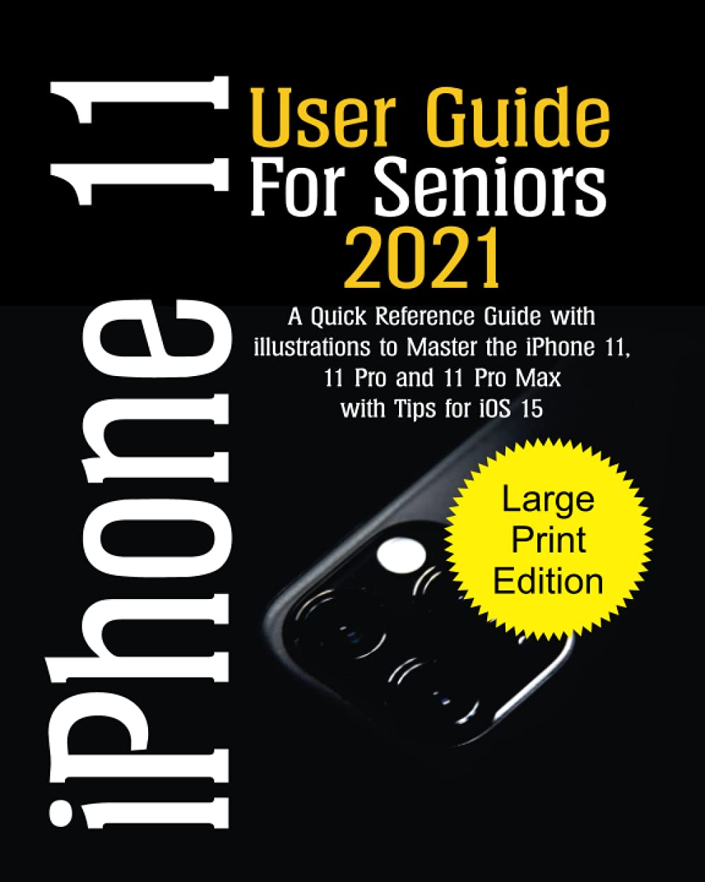 iPhone 11 User Guide For Seniors 2021: A Quick Reference Guide With illustrations to Master the ...