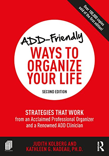 ADD-Friendly Ways to Organize Your Life: Strategies that Work from an Acclaimed Professional Organizer and a Renowned ADD Clinician