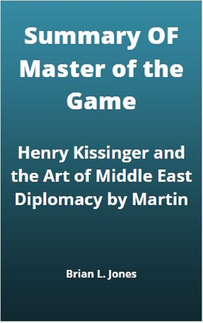 Summary OF Master of the Game: Henry Kissinger and the Art of Middle ...