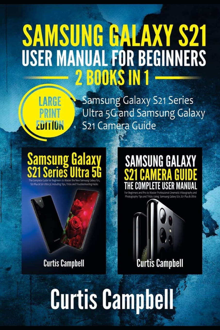 Samsung Galaxy S21 User Manual for Beginners 2 BOOKS IN 1Samsung Galaxy S21 Series Ultra 5G