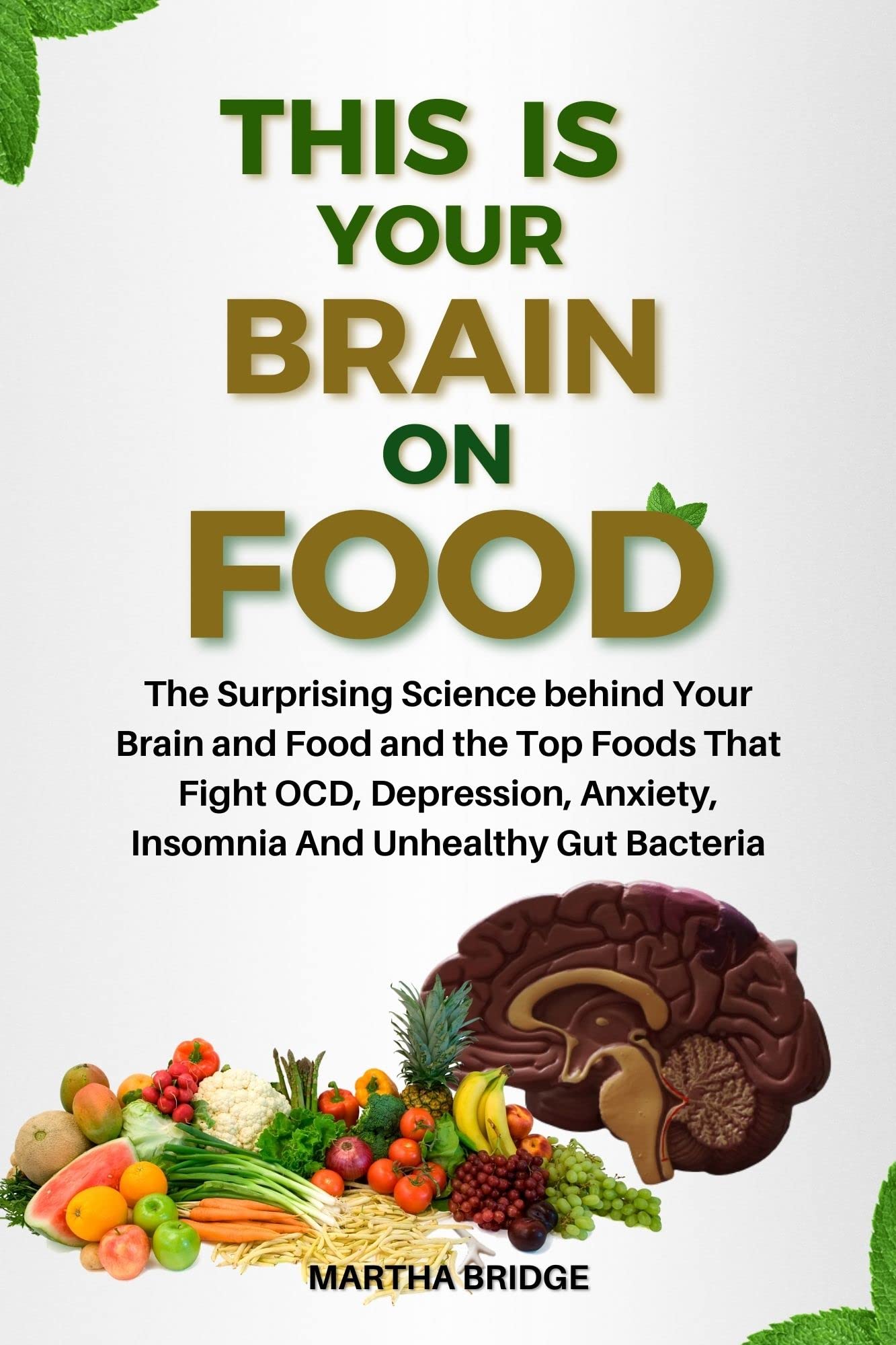 THIS IS YOUR BRAIN ON FOOD The Surprising Science behind Your Brain and Food and the Top Foods