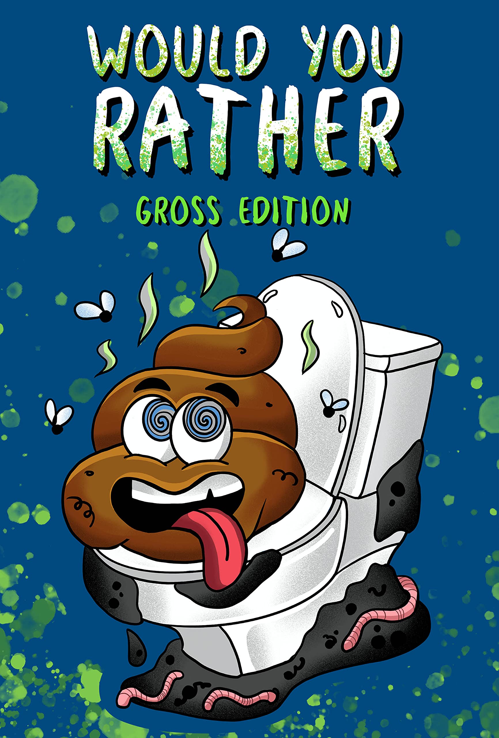 Would You Rather? Gross Edition 300 Eww Funny and Hilarious Questions