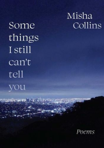 Some Things I Still Can't Tell You: Poems