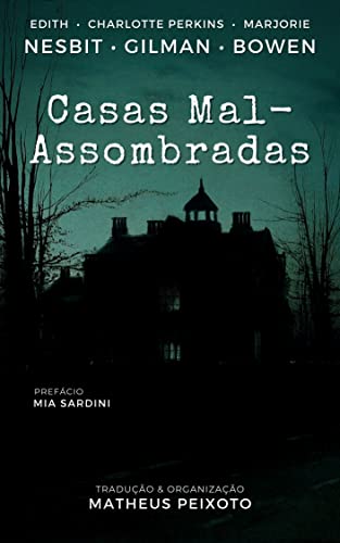 Casas Mal-Assombradas: Contos de Autoras Góticas e Weird
