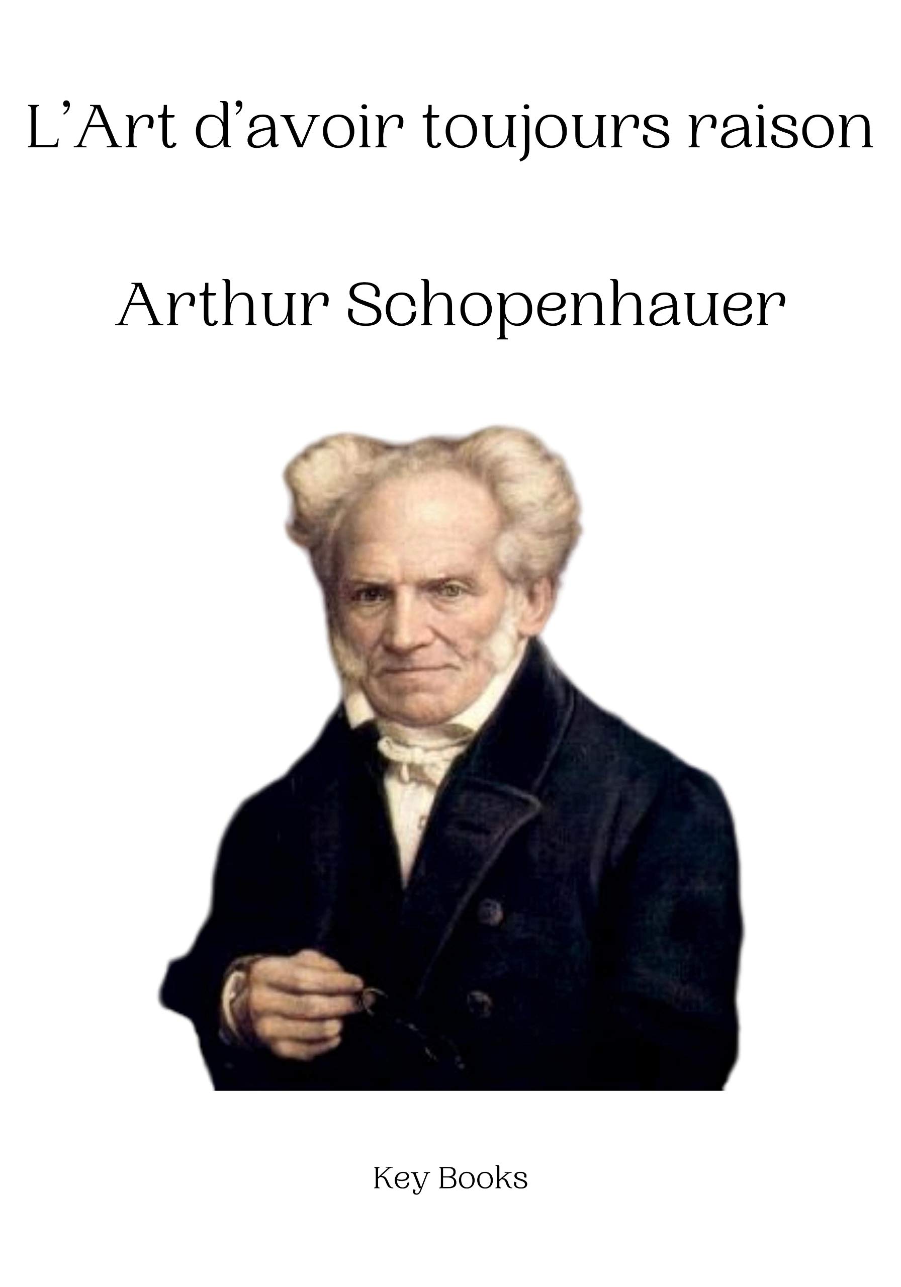 L’Art d’avoir toujours raison Arthur Schopenhauer by Arthur Schopenhauer Goodreads