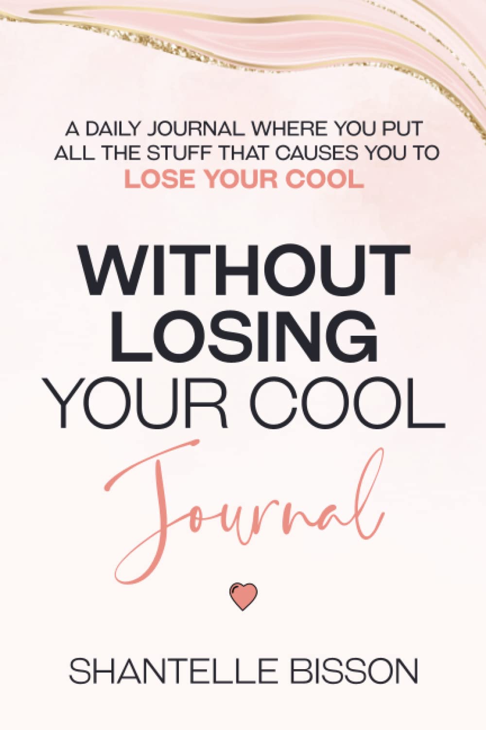 Without Losing Your Cool Journal A daily journal where you put all the