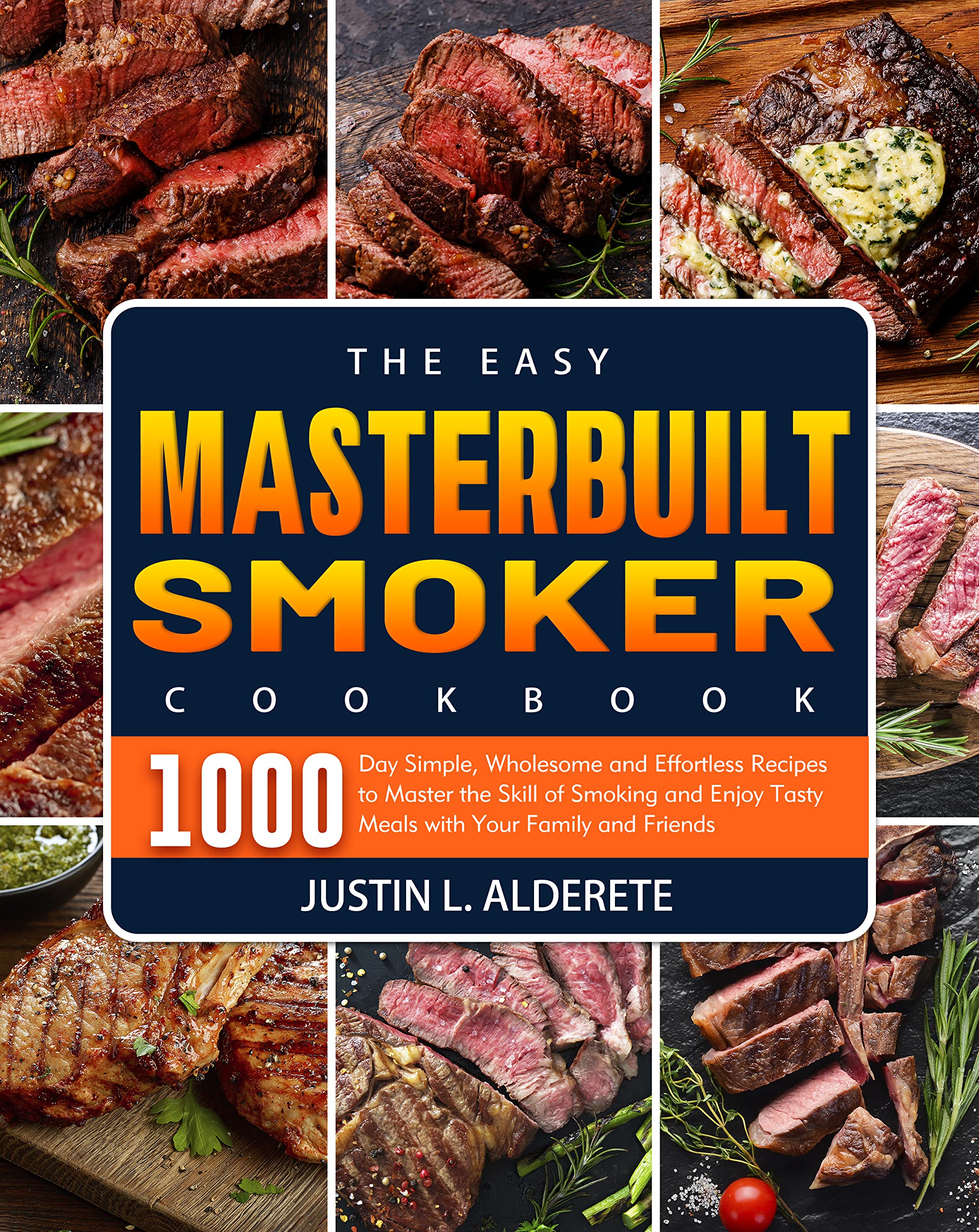 The Easy Masterbuilt Smoker Cookbook 1000Day Simple, Wholesome and Effortless Recipes to