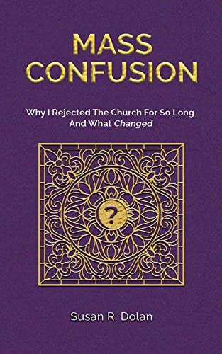 Mass Confusion: Why I Rejected the Church for so Long and What Changed