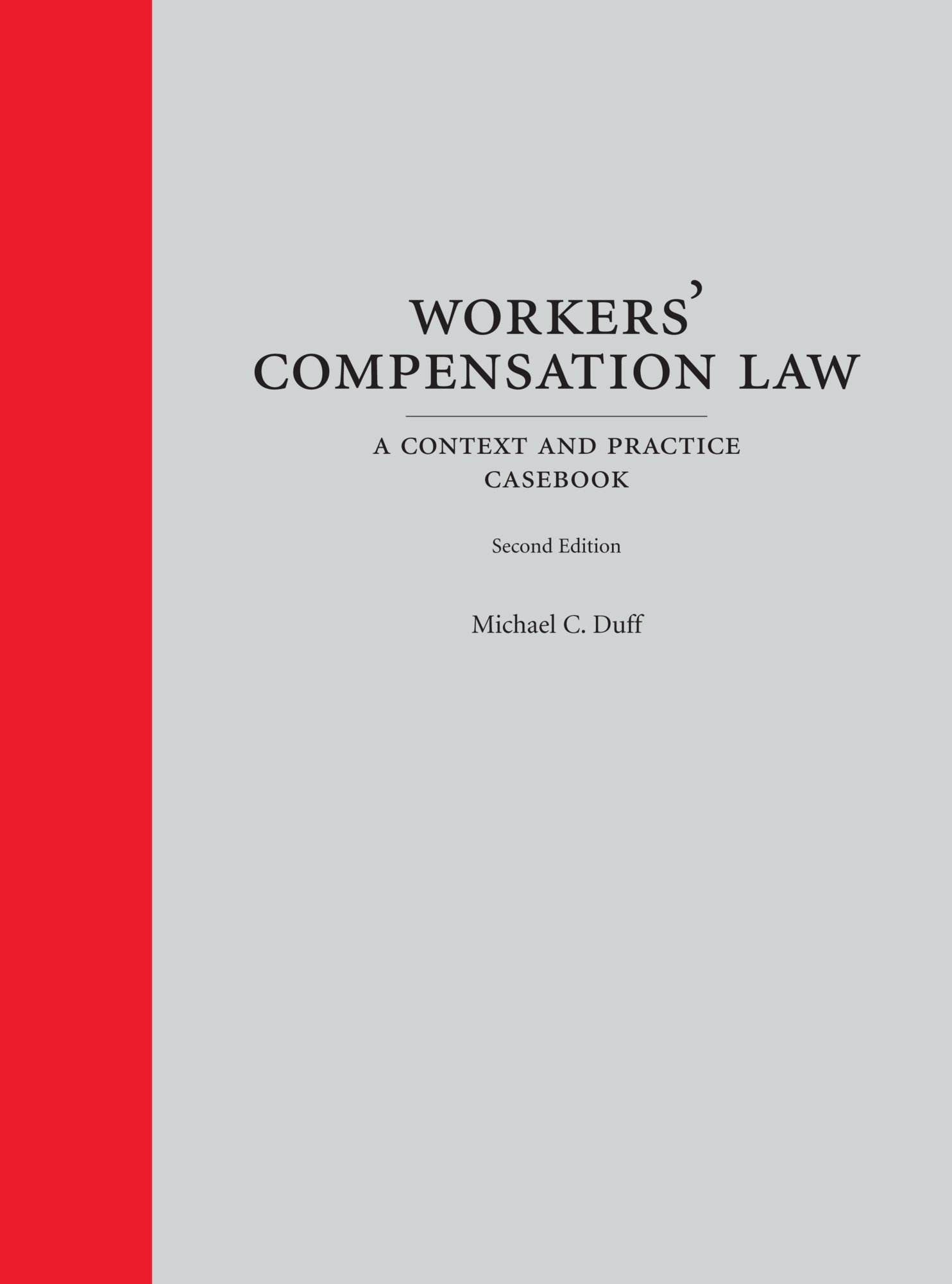 Workers' Compensation Law A Context and Practice Casebook by Michael C