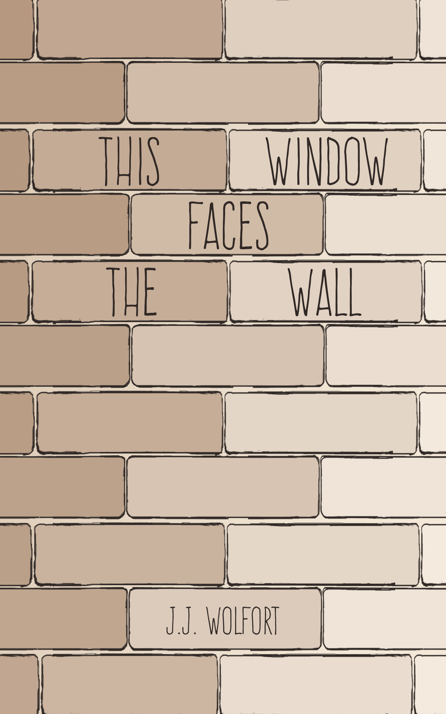 This Window Faces the Wall by J.J. Wolfort Goodreads