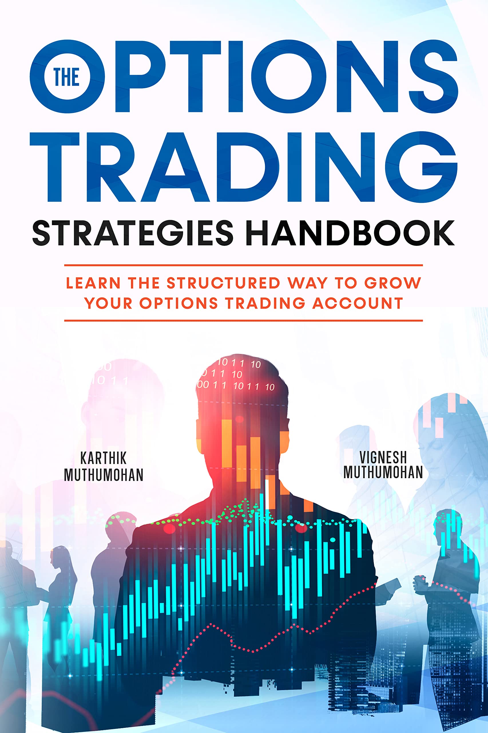 The Options Trading Strategies Handbook: Learn The Structured Way To Grow Your Options Trading Account: Simple Yet Powerful Strategies To Make Money Consistently