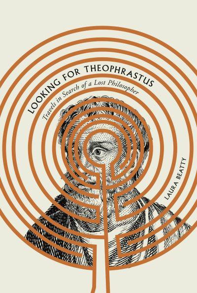 Looking for Theophrastus: Travels in Search of a Lost Philosopher