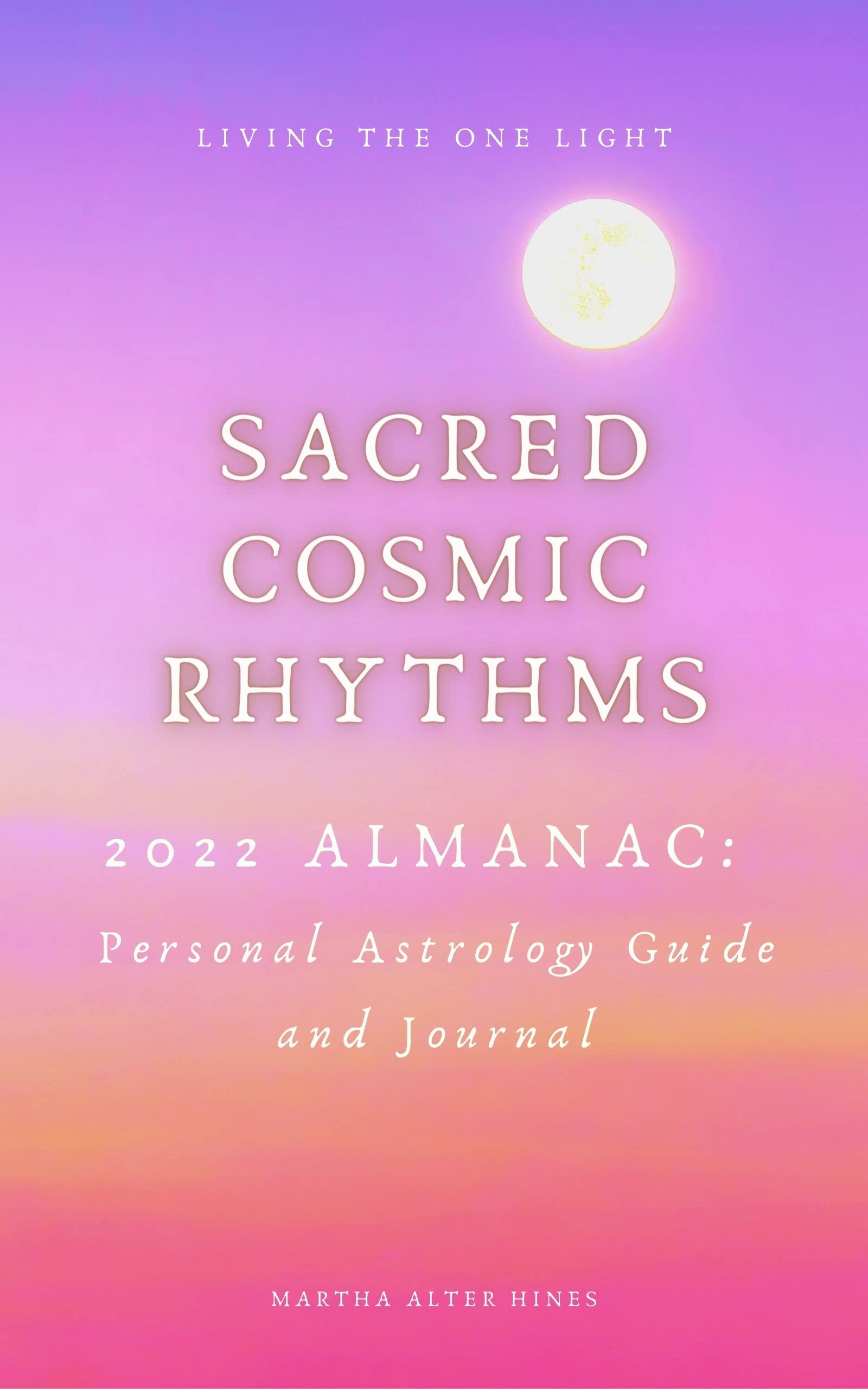 Sacred Cosmic Rhythms 2022 Almanac: A 2022 Personal Astrology Guide and