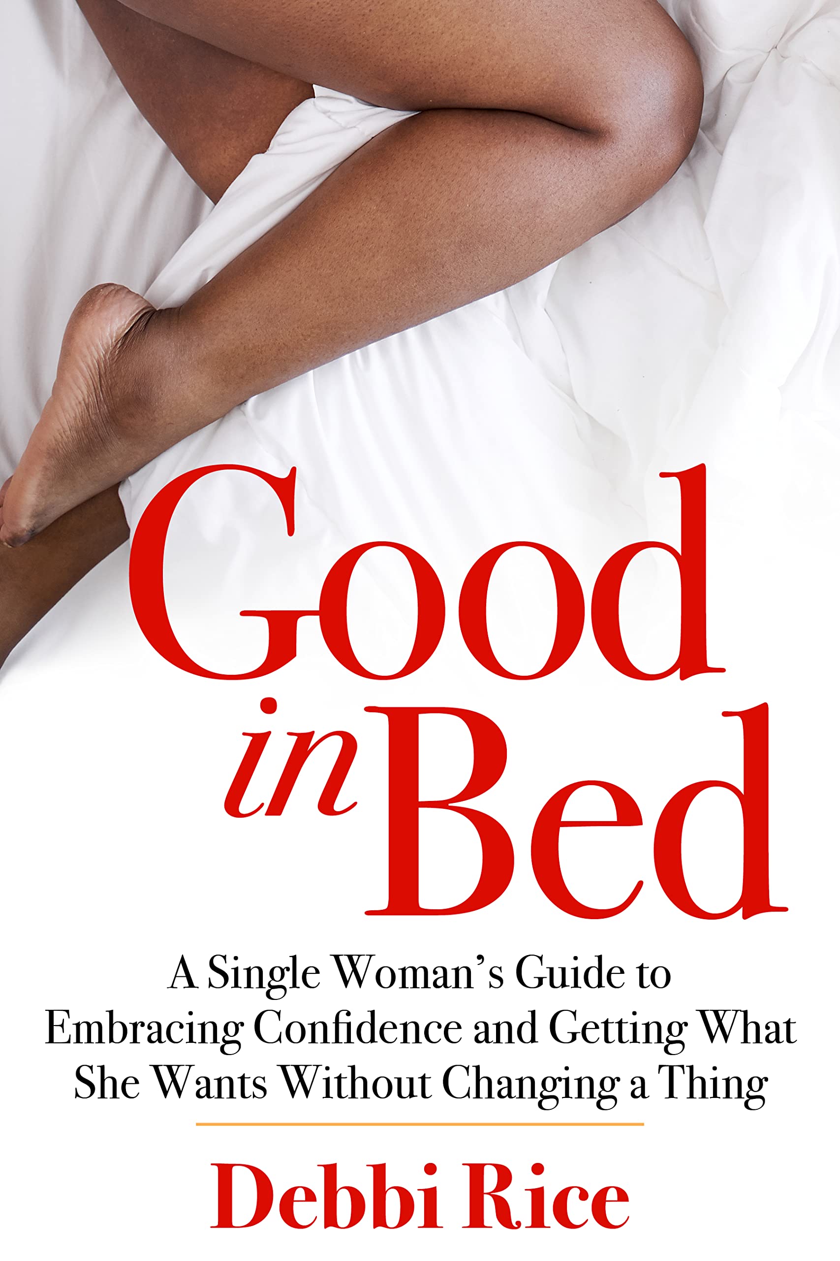 Good in Bed A Single Woman’s Guide to Embracing Confidence and Getting