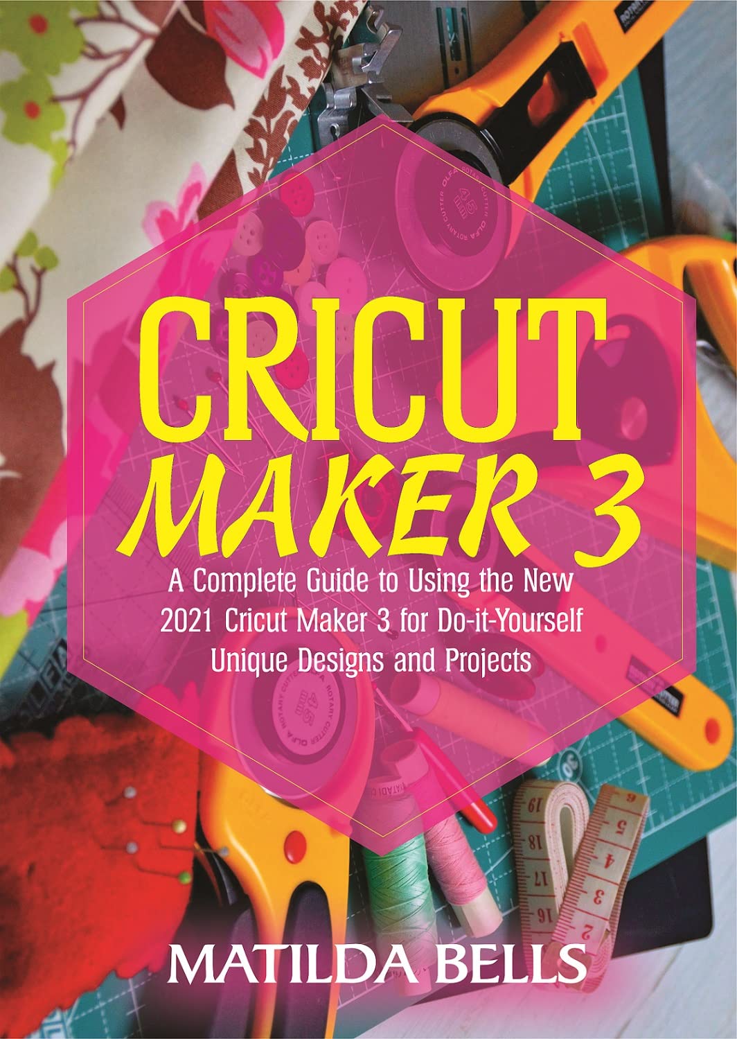 Cricut Maker 3: A Complete Guide to Using the New 2021 Cricut Maker 3 ...