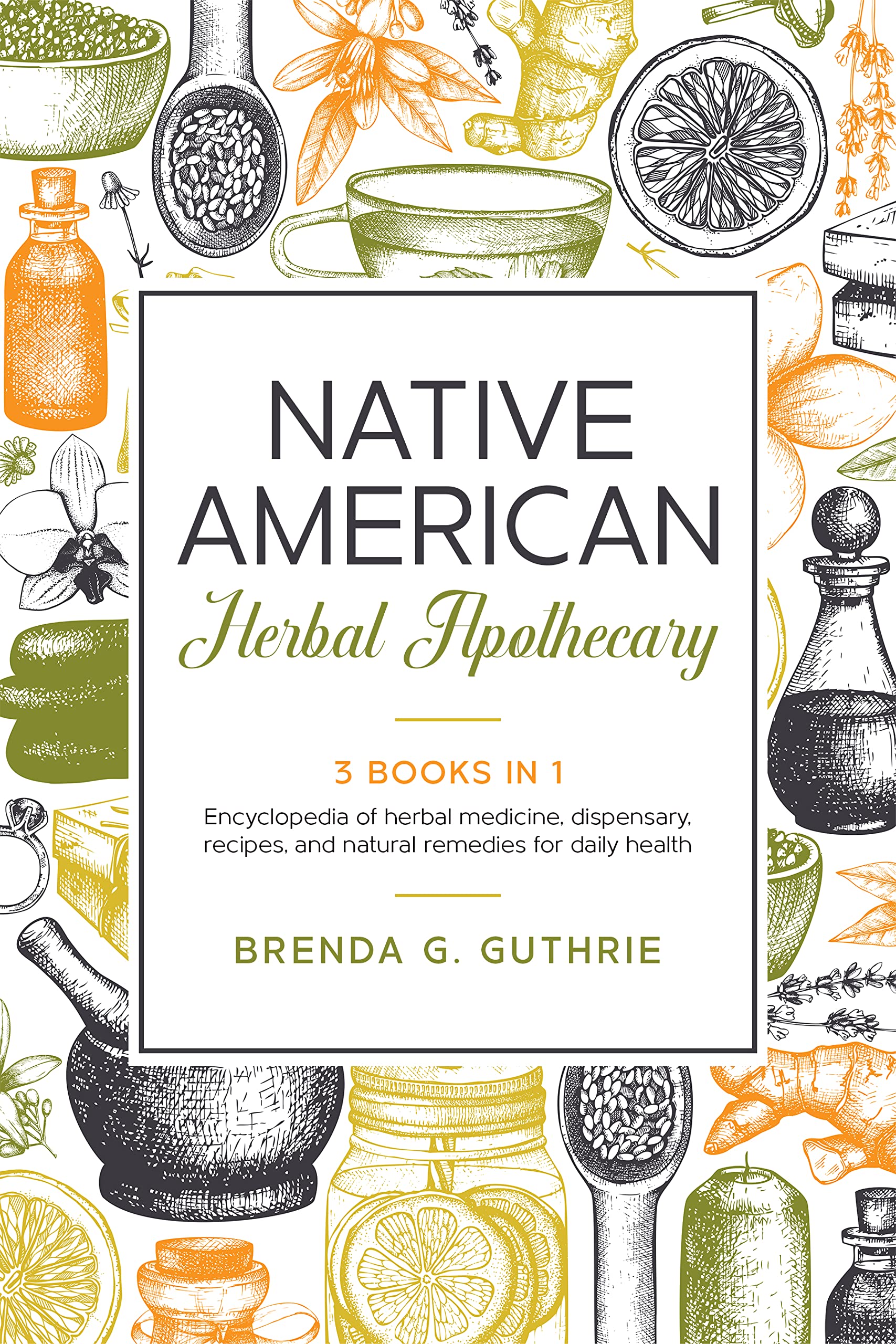 Native American Herbal Apothecary 3 Books In 1. Encyclopedia Of Herbal