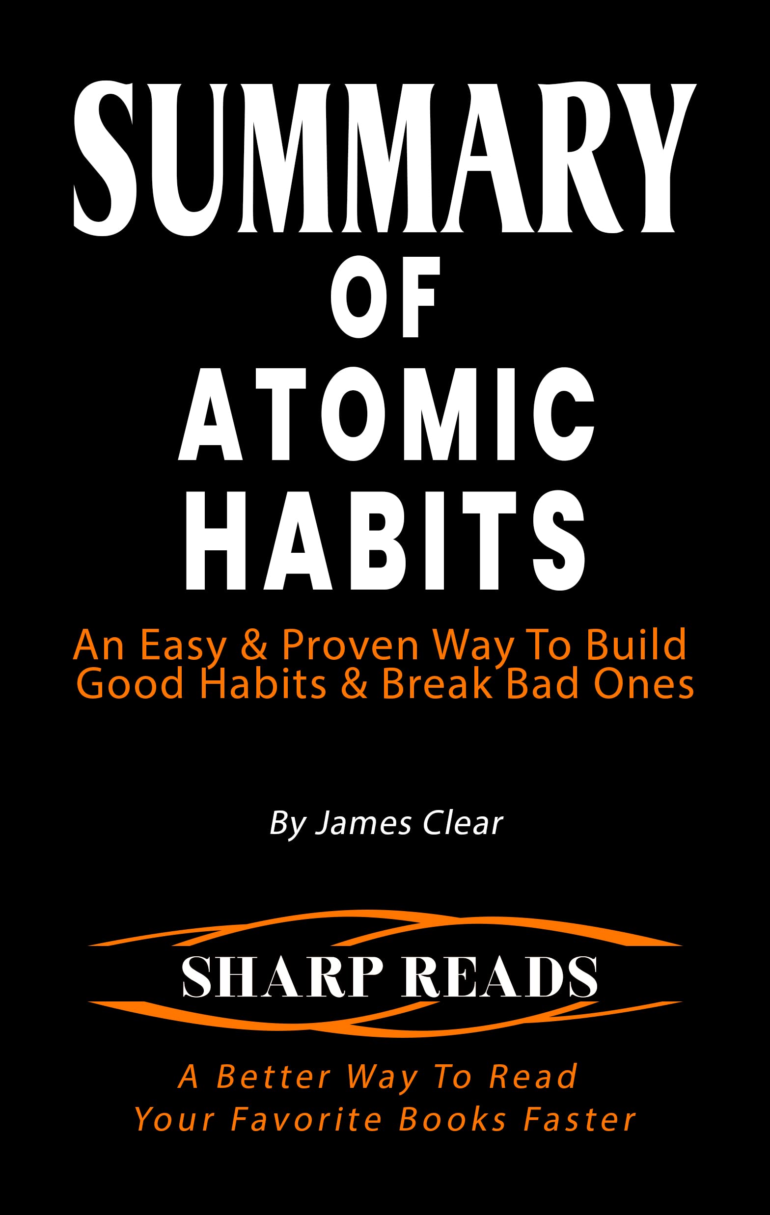 SUMMARY OF ATOMIC HABITS: An Easy & Proven Way To Build Good Habits ...