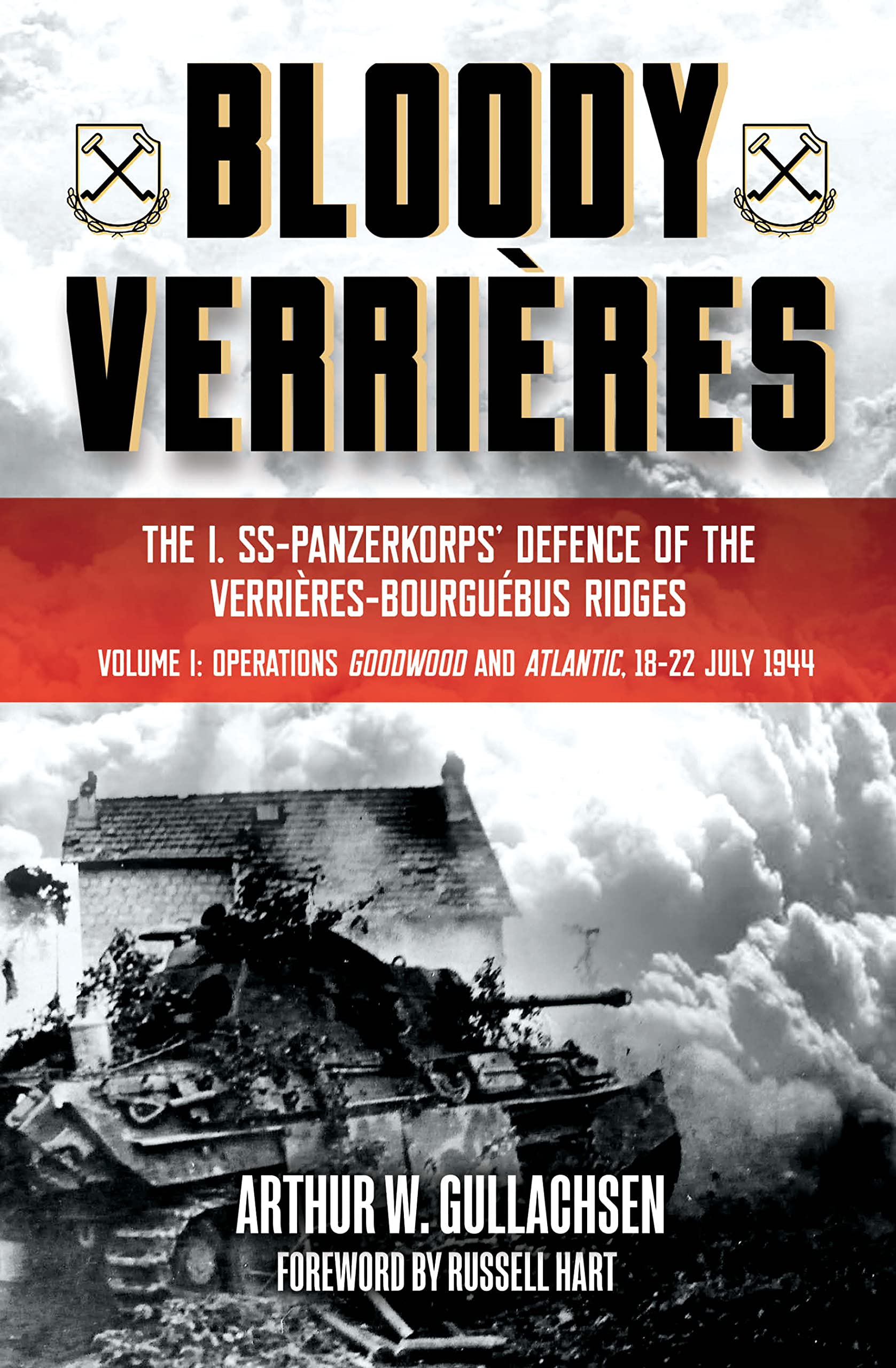 The I. SS-Panzerkorps Defence of the Verrieres-Bourguebus Ridges&mdash;Operations Goodwood and Atlantic, 18-22 July 1944