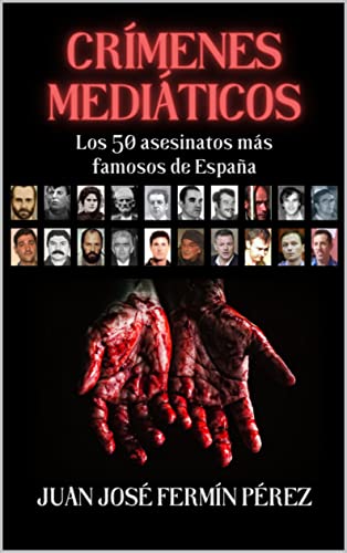 Crímenes mediáticos: Los 50 asesinatos más famosos de España