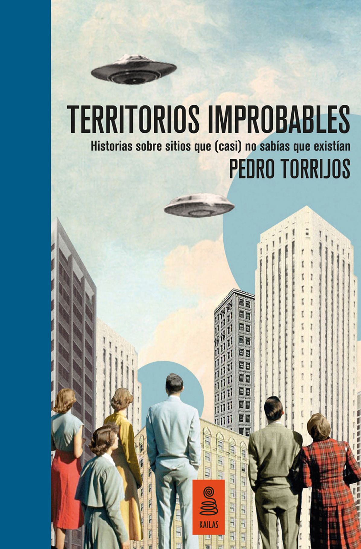 Territorios improbables: Historias sobre sitios que (casi) no sabías que existían