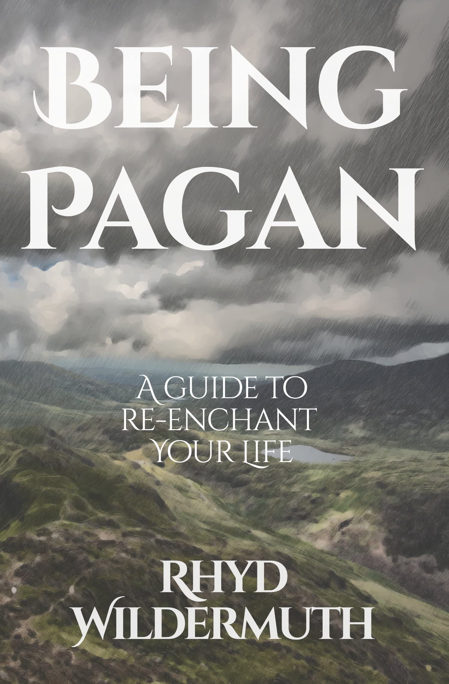 Being Pagan: A Guide to Re-Enchant Your Life