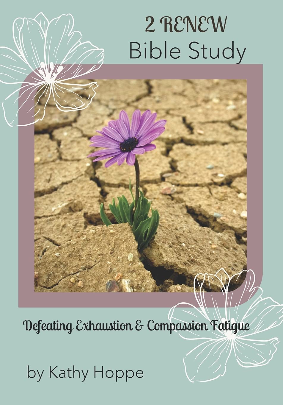 2 RENEW Bible Study Defeating Exhaustion & Compassion Fatigue by Kathy Hoppe Goodreads