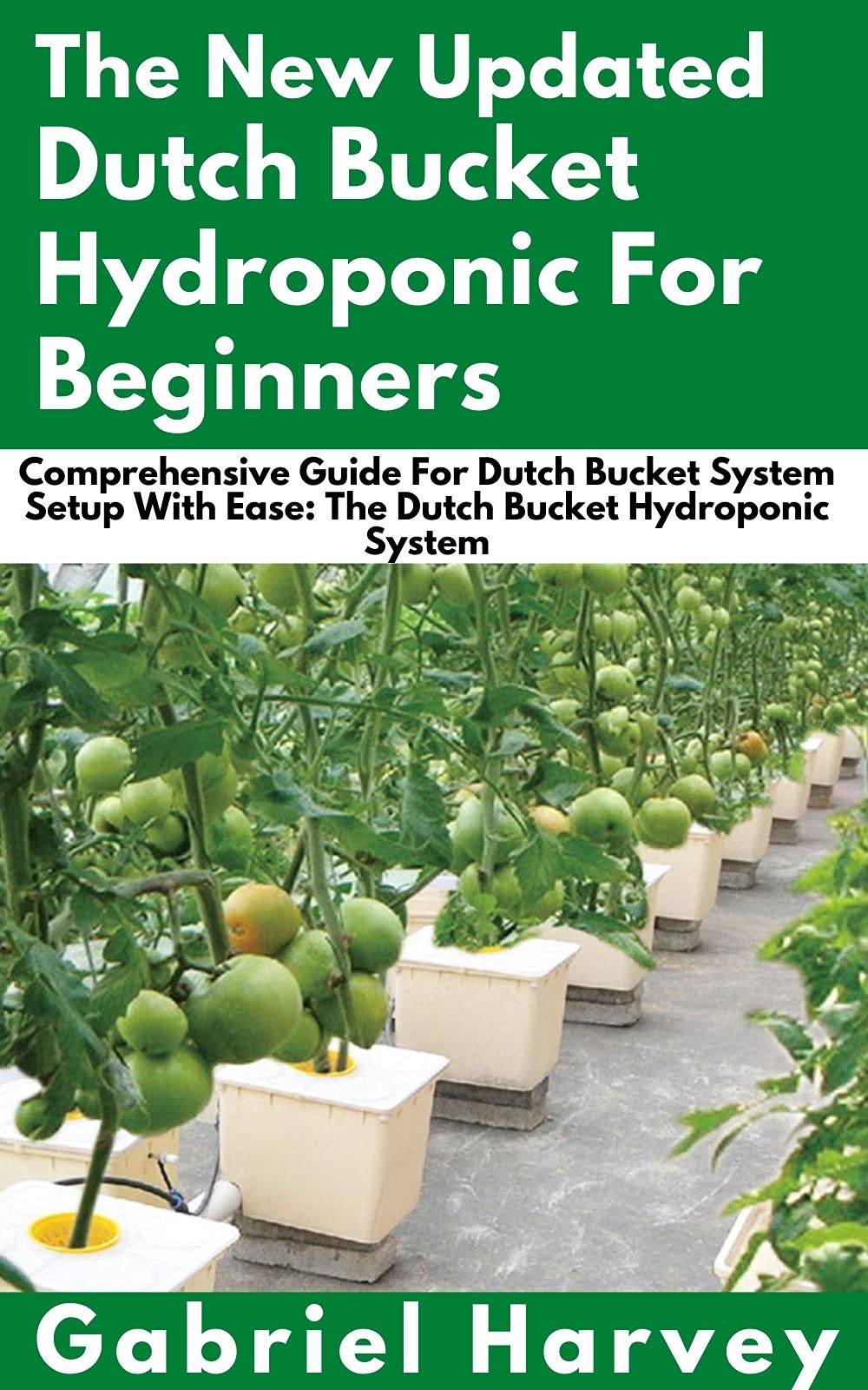 The New Updated Dutch Bucket Hydroponic For Beginners Comprehensive Guide For Dutch Bucket
