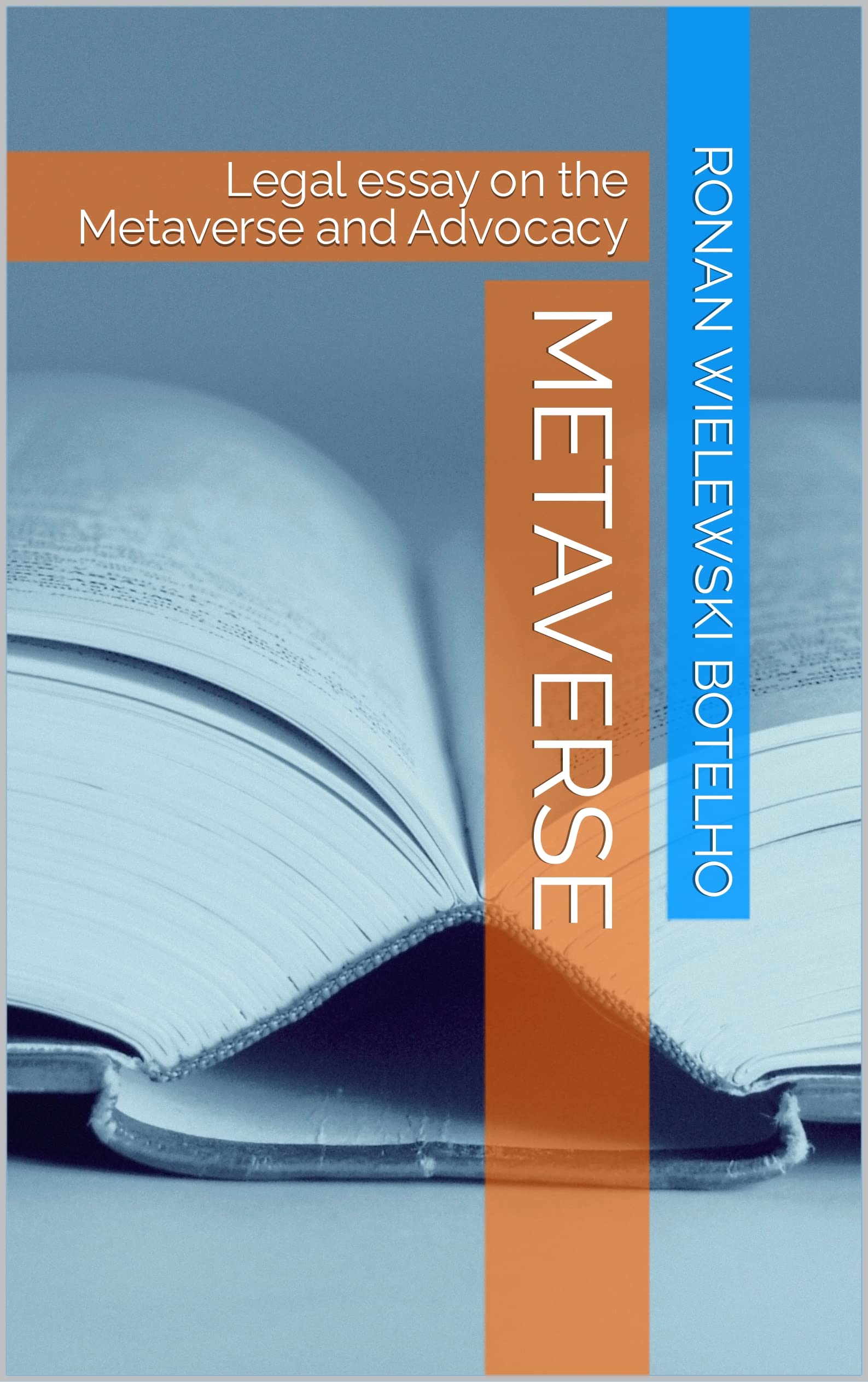 METAVERSE: Legal essay on the Metaverse and Advocacy by Ronan Wielewski