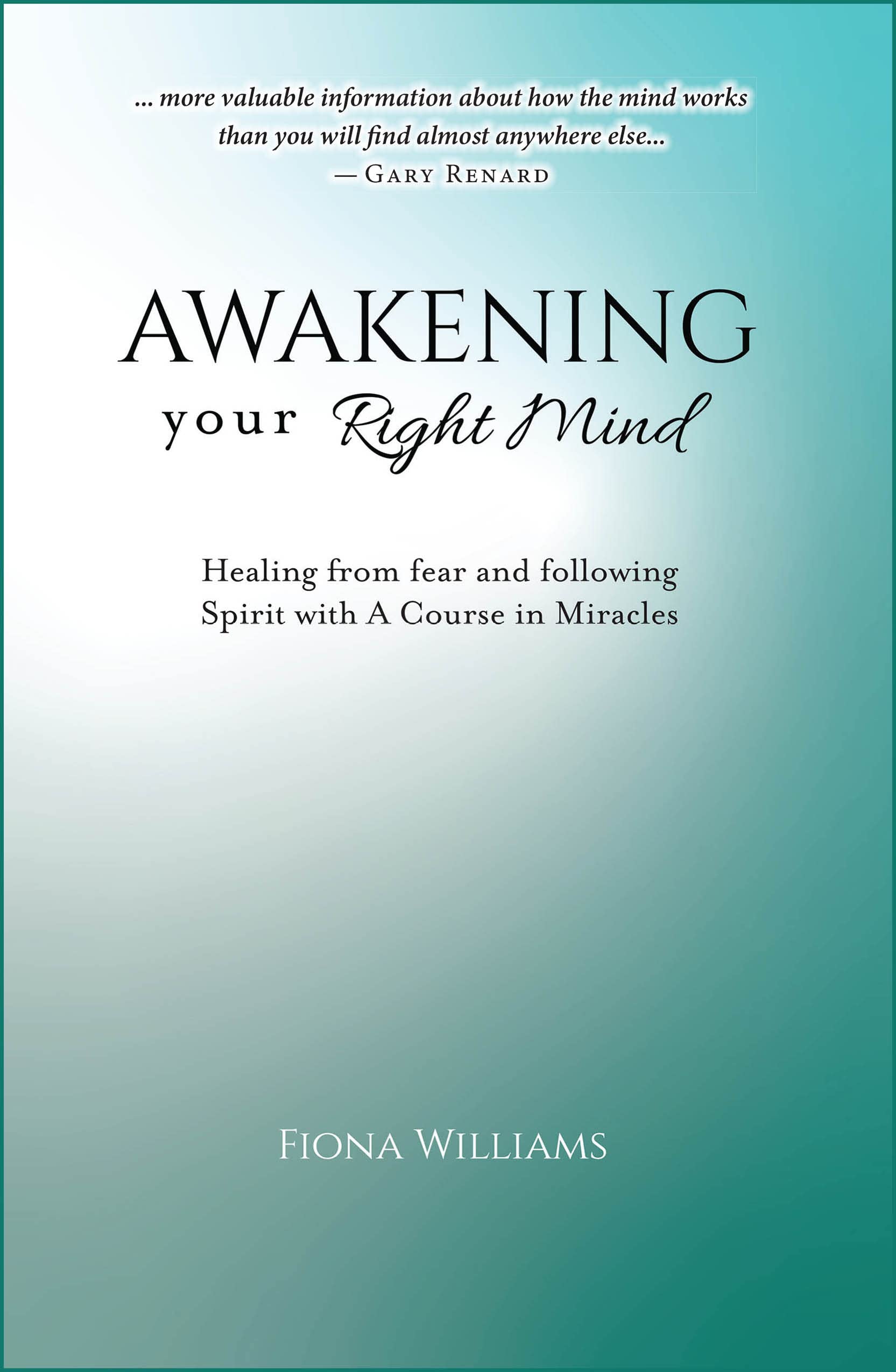 Awakening Your Right Mind: Healing from Fear and Following Spirit with A Course in Miracles