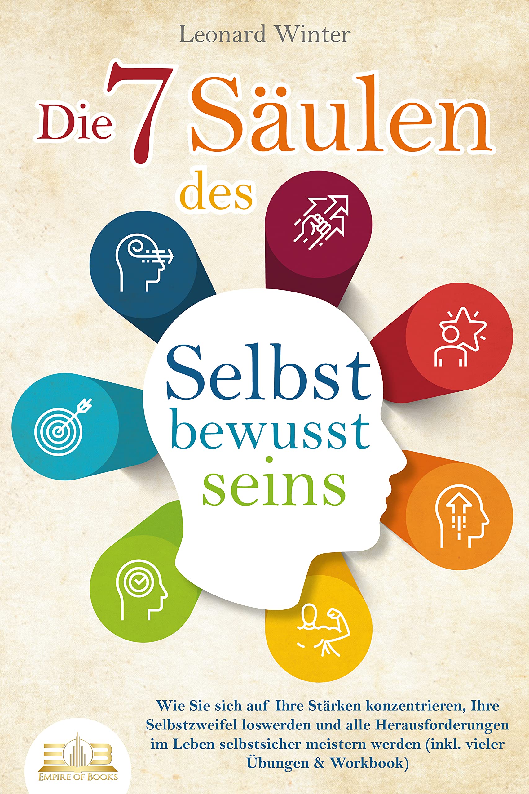 Die 7 Säulen des Selbstbewusstseins: Wie Sie sich auf Ihre Stärken konzentrieren, Ihre ...