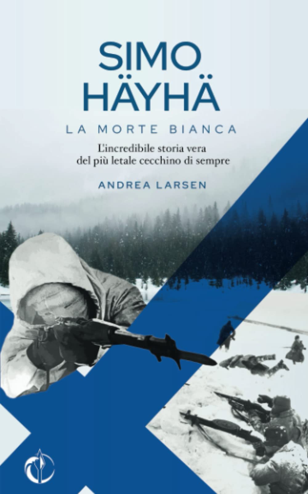 Simo Häyhä, la Morte Bianca L'incredibile storia vera del più letale cecchino di sempre by Simo Häyhä, la Morte Bianca L'incredibile storia vera del più letale cecchino di sempre by