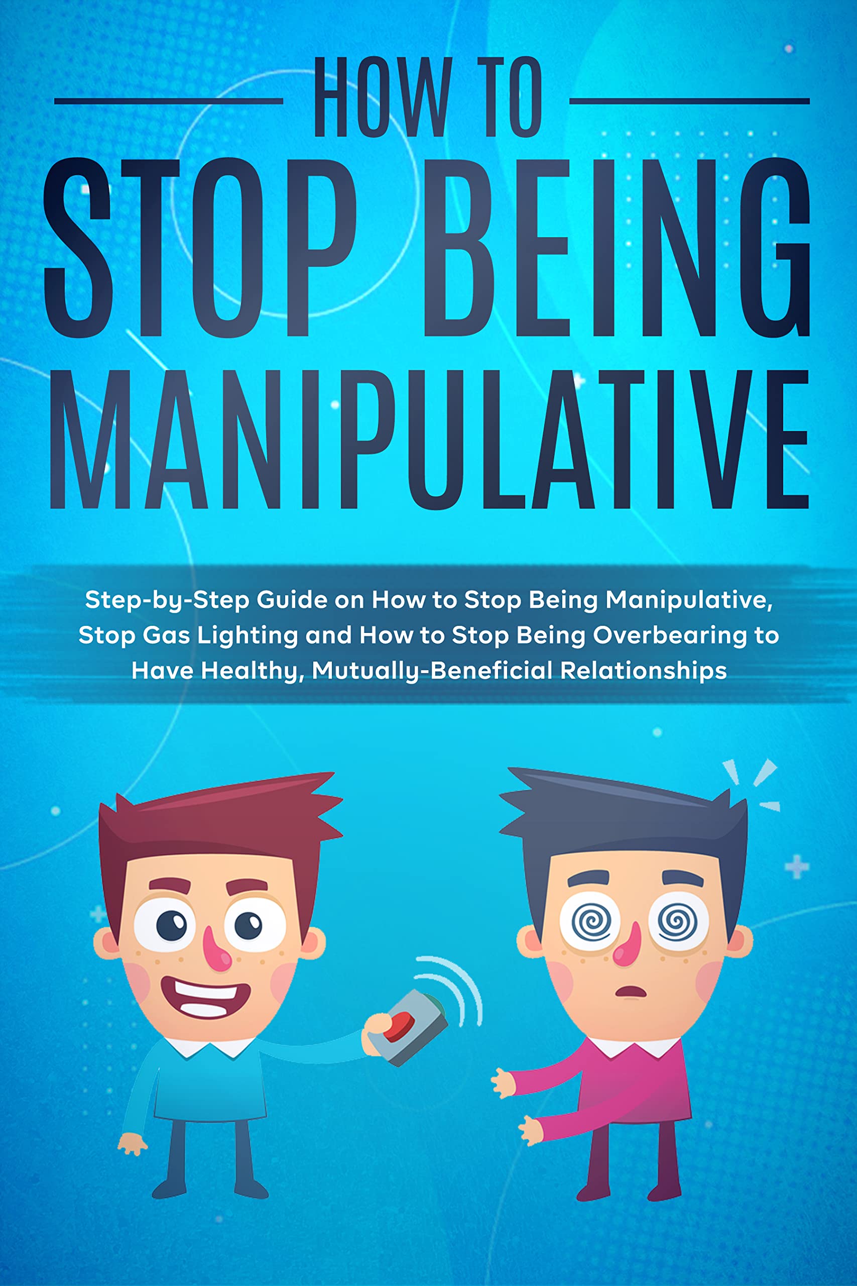 How to Stop Being Manipulative StepbyStep Guide on How to Stop Being