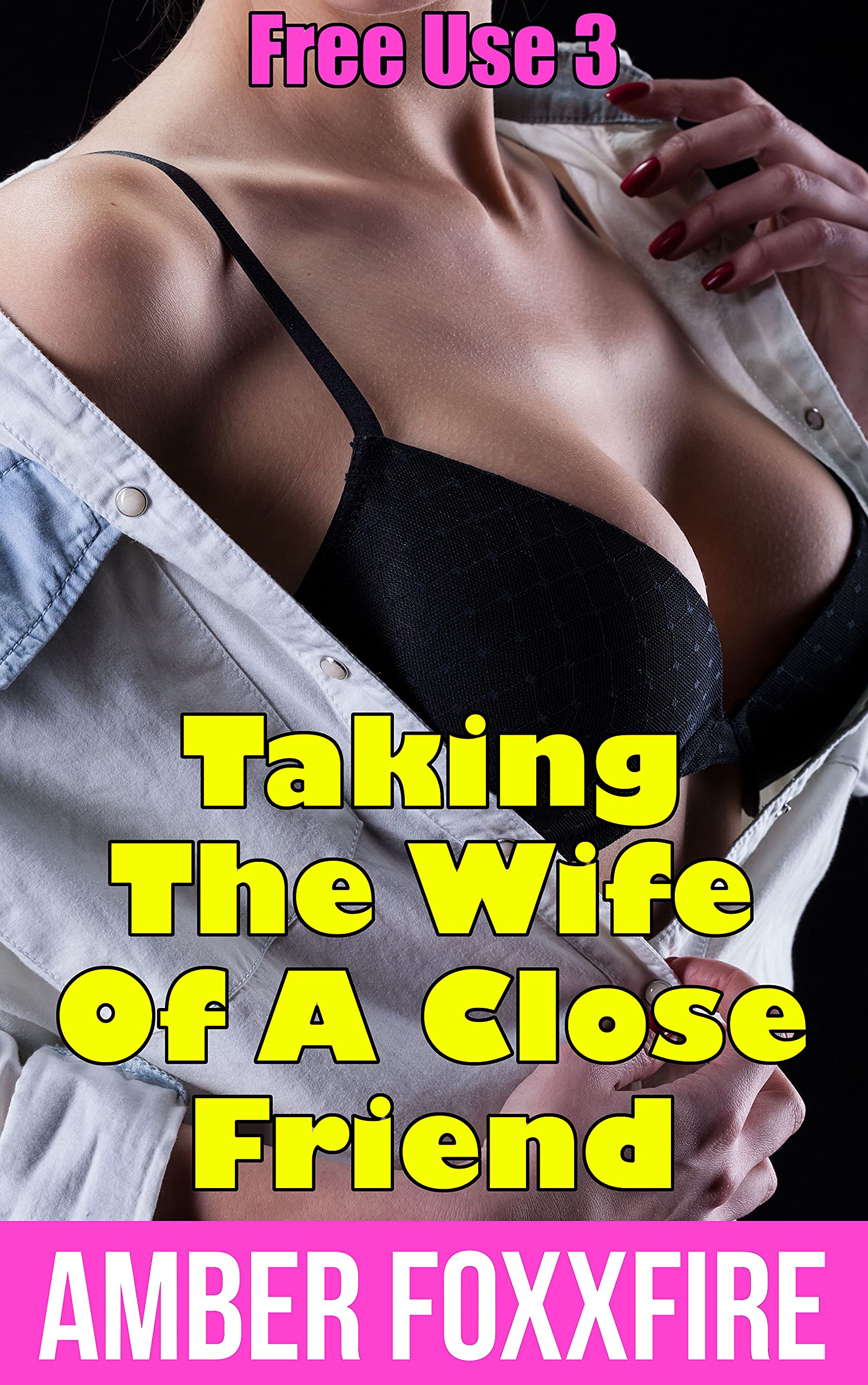 Free Use 3: Taking The Wife Of A Close Friend