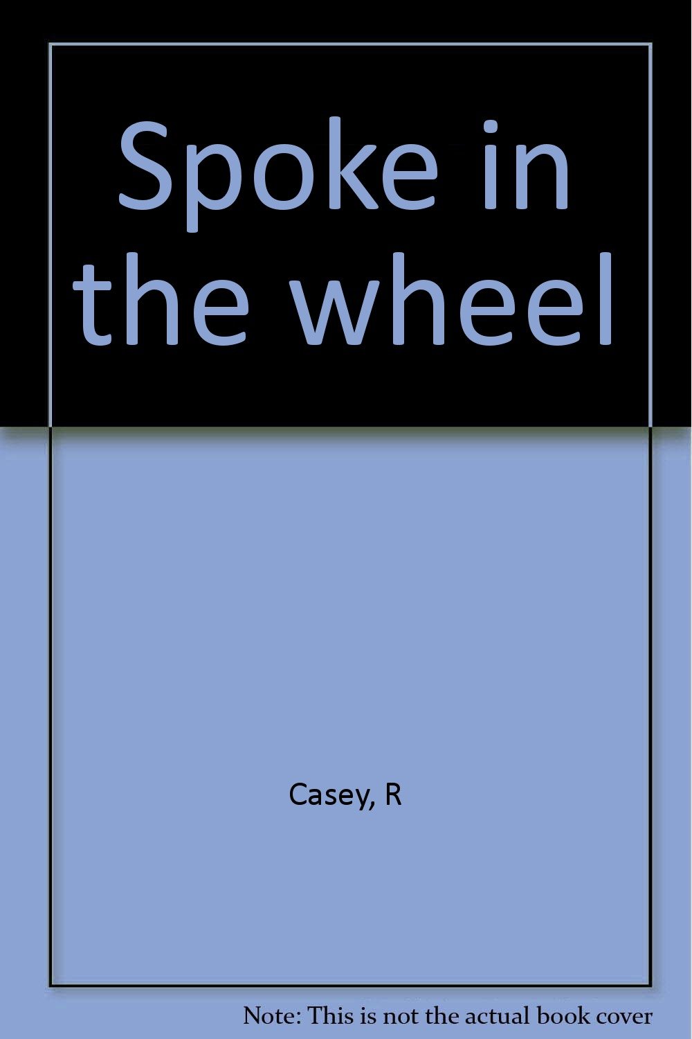 Spoke in the Wheel by R. Casey Goodreads